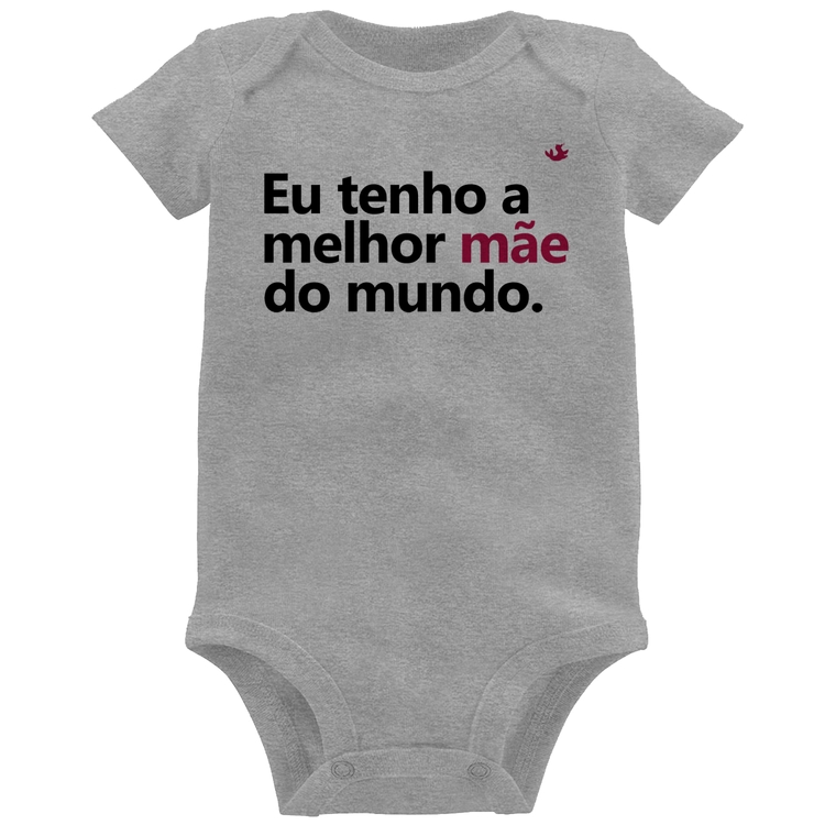 Body Bebê Eu tenho a melhor mãe do mundo - Cinza