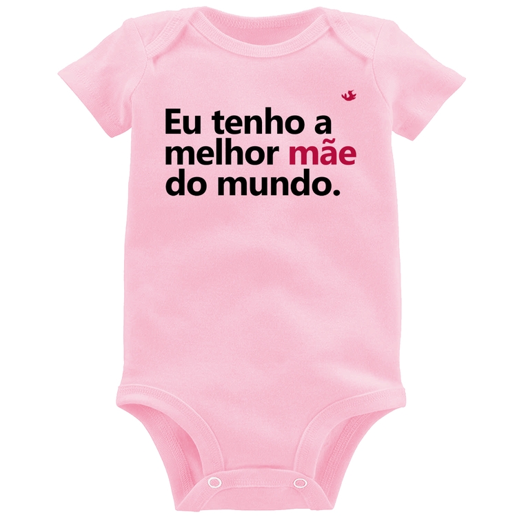 Body Bebê Eu tenho a melhor mãe do mundo - Rosa Bebê