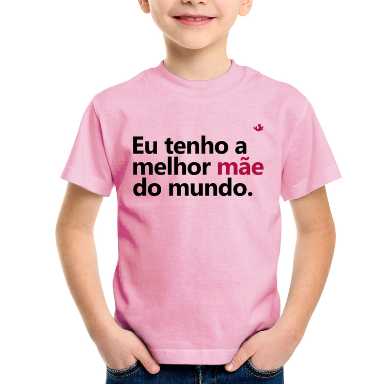 Camiseta Infantil Eu tenho a melhor mãe do mundo - Rosa Bebê