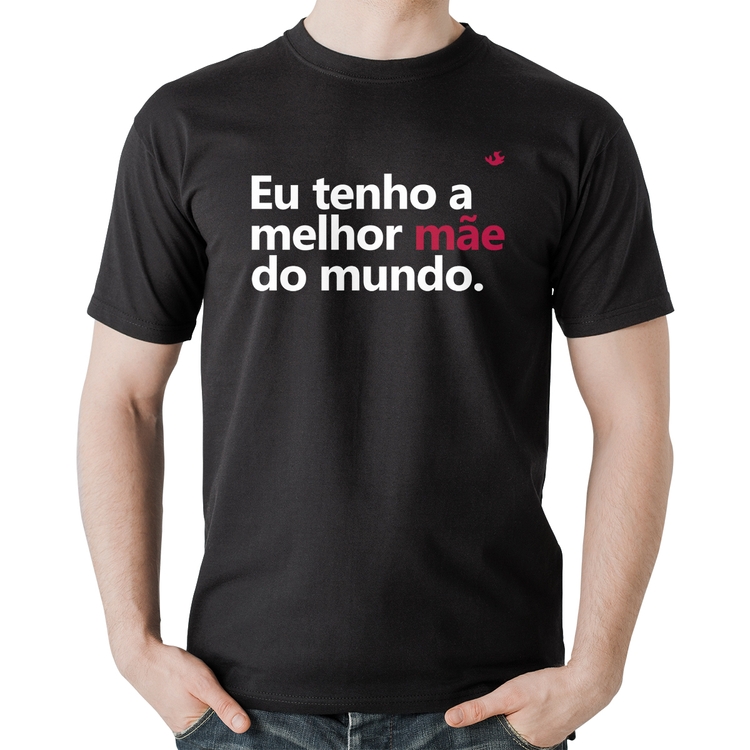 Camiseta Algodão Eu tenho a melhor mãe do mundo