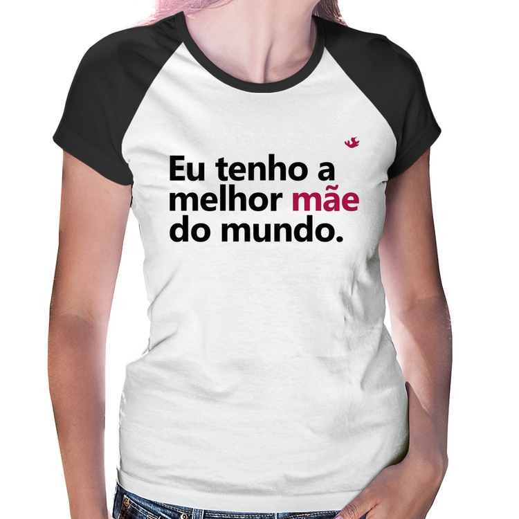 Baby Look Raglan Eu tenho a melhor mãe do mundo