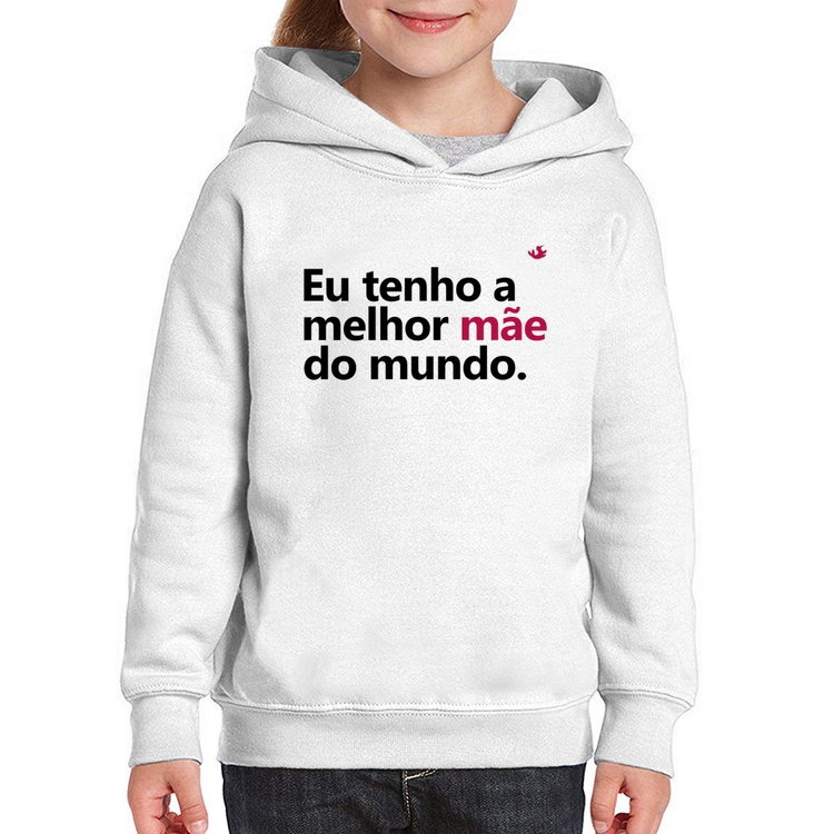 Moletom Infantil Eu tenho a melhor mãe do mundo