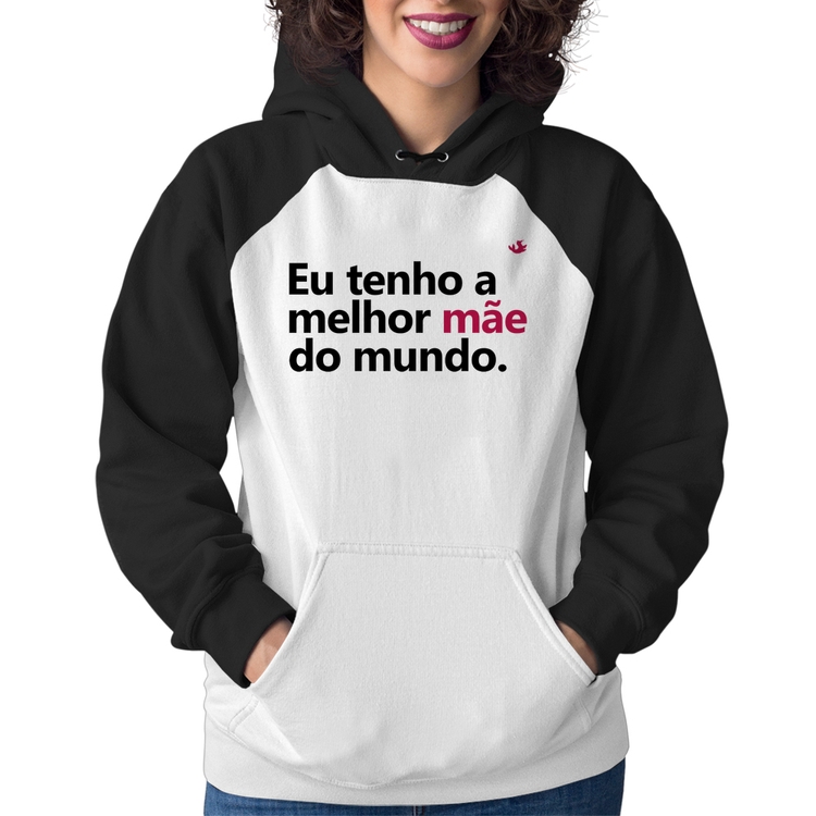 Moletom Feminino Eu tenho a melhor mãe do mundo