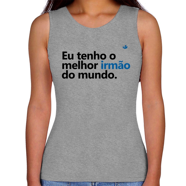 Regata Feminina Eu tenho o melhor irmão do mundo - Cinza