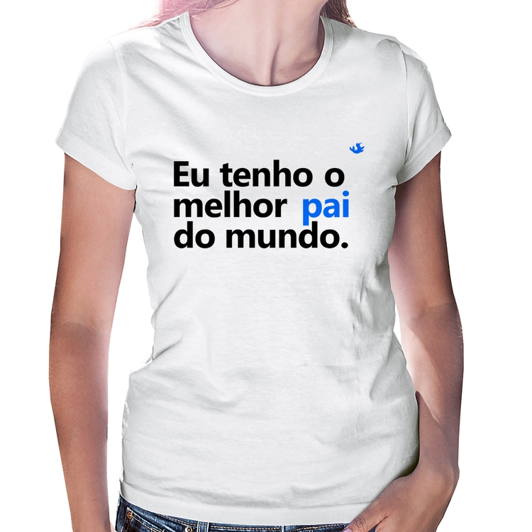 Baby Look Eu tenho o melhor pai do mundo.