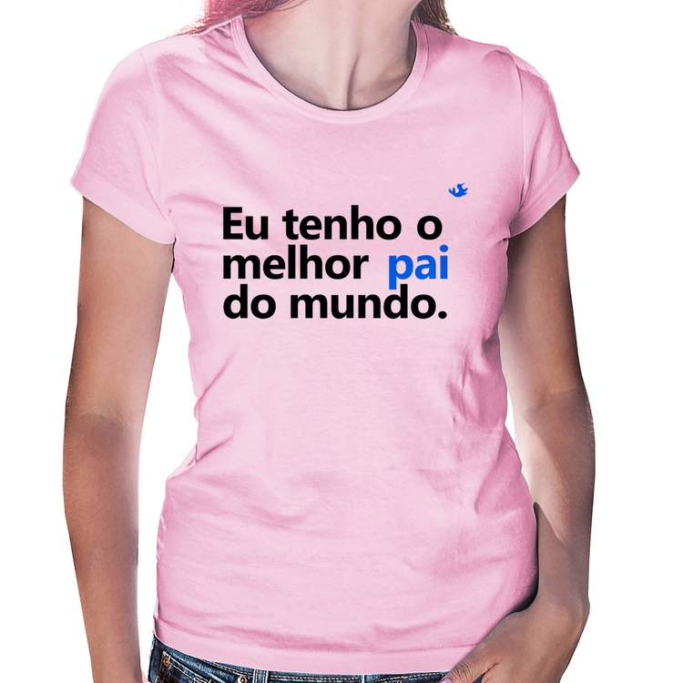 Baby Look Eu tenho o melhor pai do mundo. - Rosa Bebê