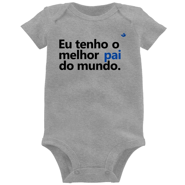 Body Bebê Eu tenho o melhor pai do mundo. - Cinza