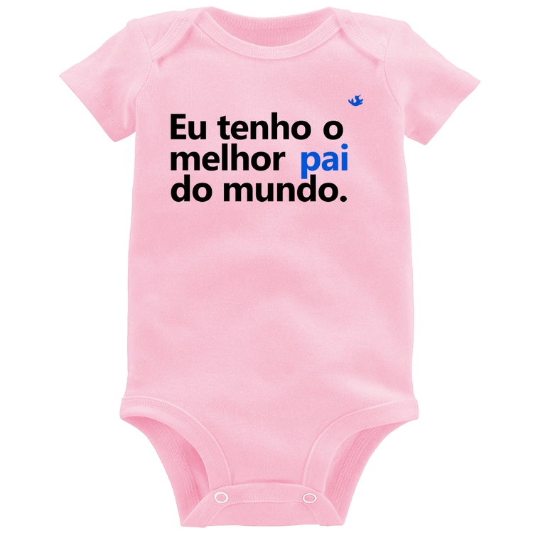 Body Bebê Eu tenho o melhor pai do mundo. - Rosa Bebê