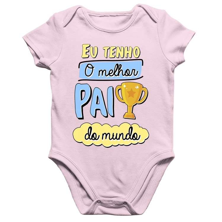 Body Bebê Algodão Eu tenho o melhor pai do mundo - Rosa Bebê