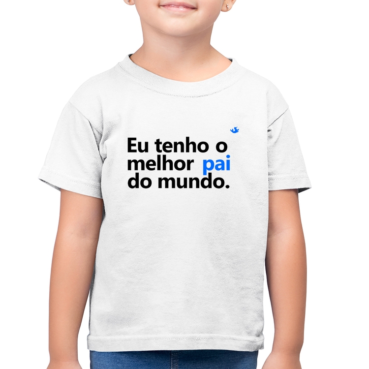 Camiseta Algodão Infantil Eu tenho o melhor pai do mundo. - Branca