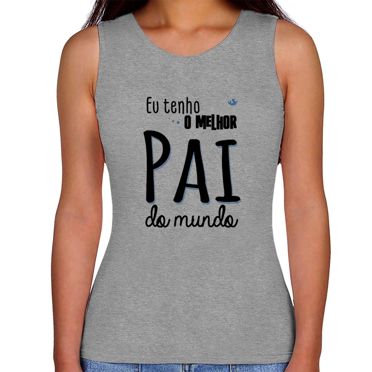 Regata Feminina Eu tenho o melhor pai do mundo (azul) - Cinza