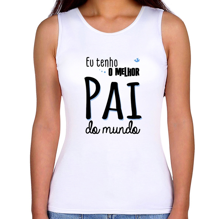 Regata Feminina Eu tenho o melhor pai do mundo (azul)