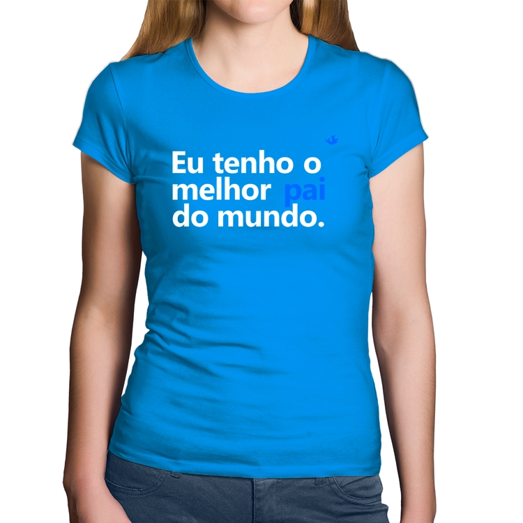 Baby Look Algodão Eu tenho o melhor pai do mundo. - Azul