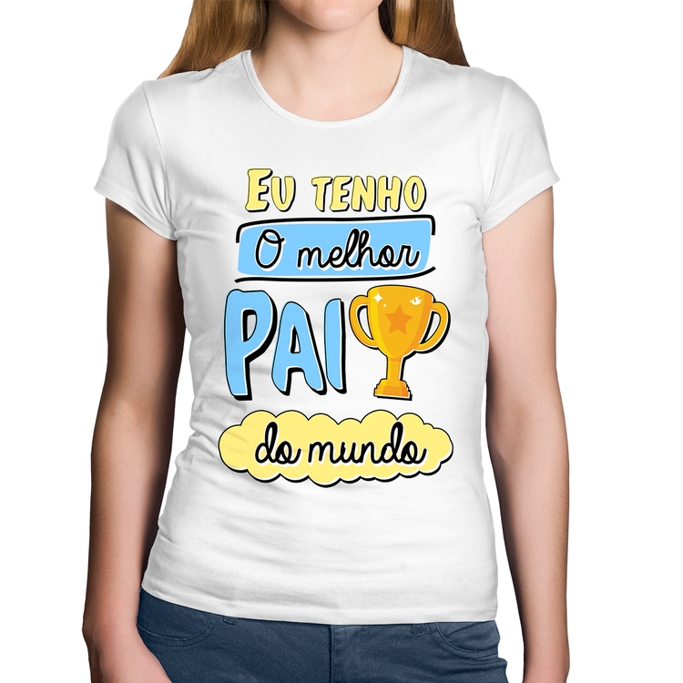 Baby Look Algodão Eu tenho o melhor pai do mundo - Branca