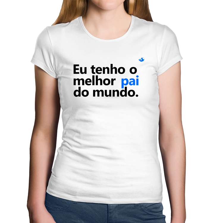 Baby Look Algodão Eu tenho o melhor pai do mundo. - Branca