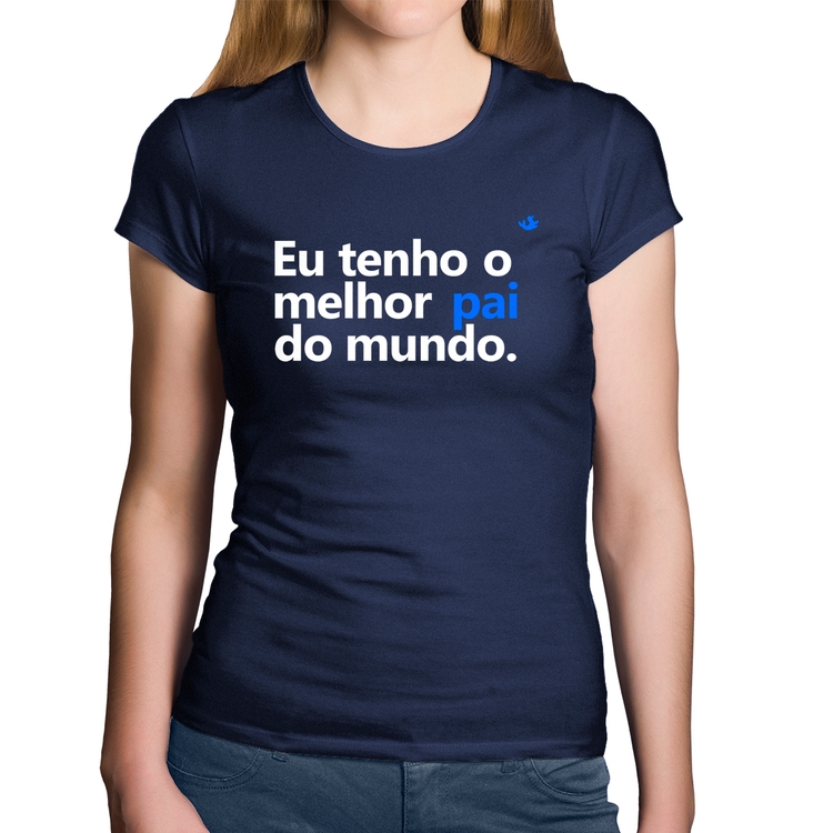 Baby Look Algodão Eu tenho o melhor pai do mundo. - Marinho