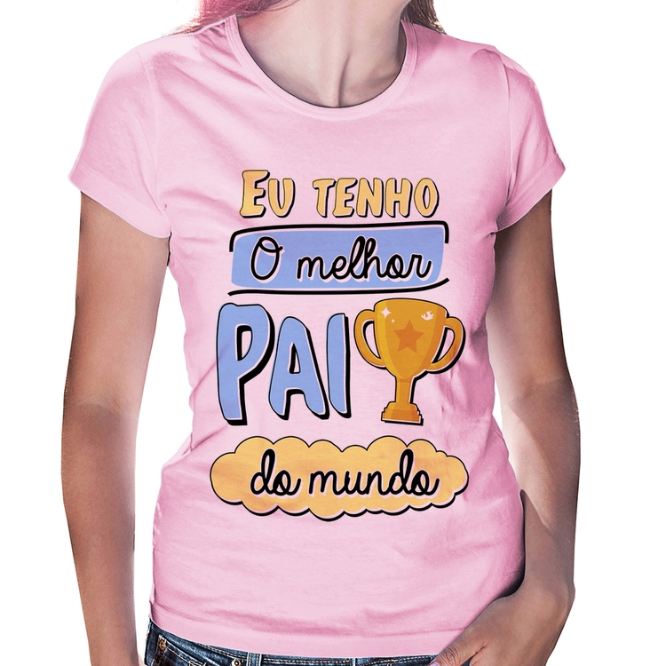 Baby Look Eu tenho o melhor pai do mundo - Rosa Bebê