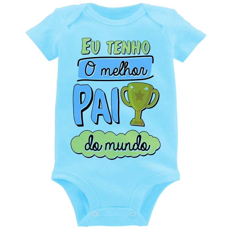 Body Bebê Eu tenho o melhor pai do mundo - Azul Bebê