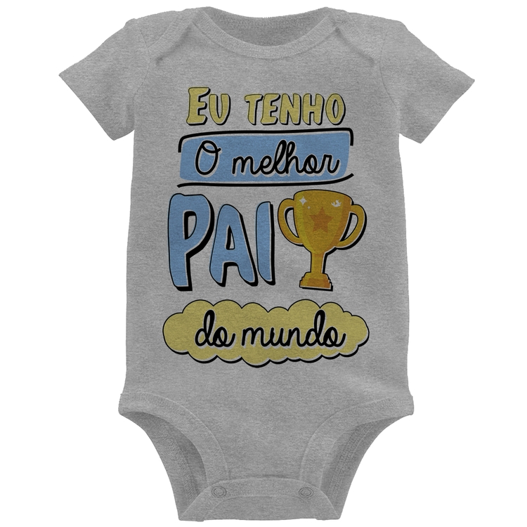 Body Bebê Eu tenho o melhor pai do mundo - Cinza