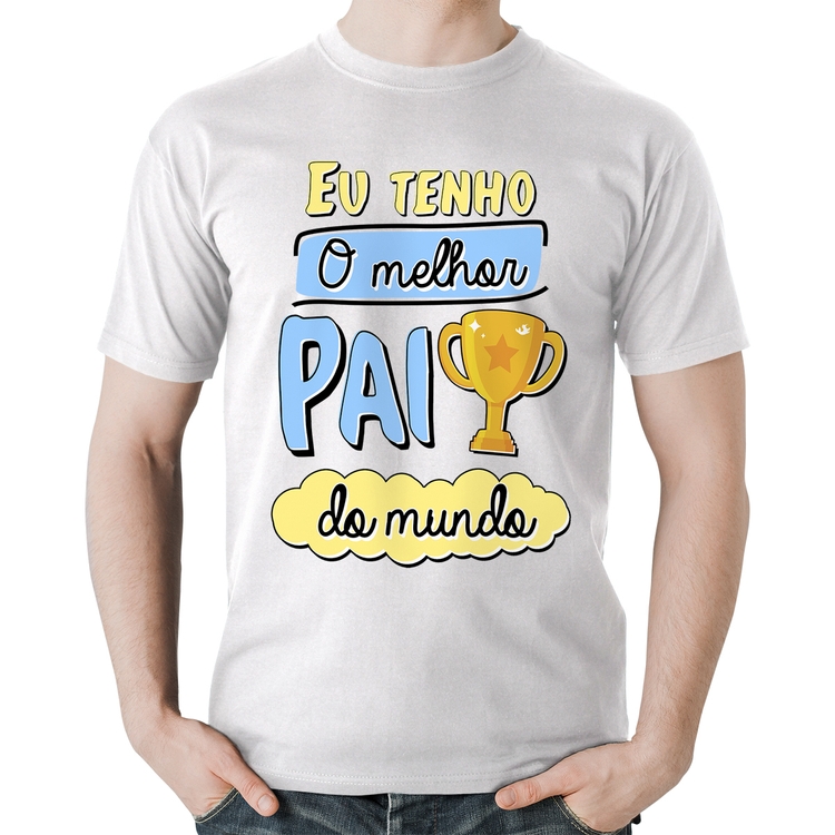 Camiseta Algodão Eu tenho o melhor pai do mundo - Branca