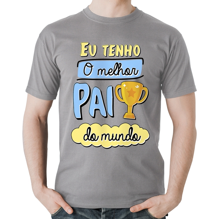 Camiseta Algodão Eu tenho o melhor pai do mundo - Cinza