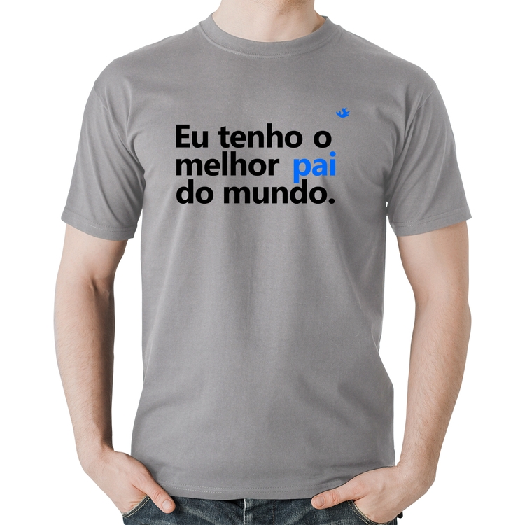Camiseta Algodão Eu tenho o melhor pai do mundo. - Cinza