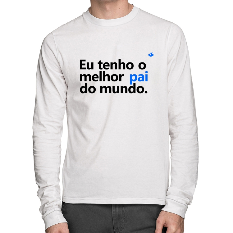 Camiseta Algodão Eu tenho o melhor pai do mundo. Manga Longa - Branca