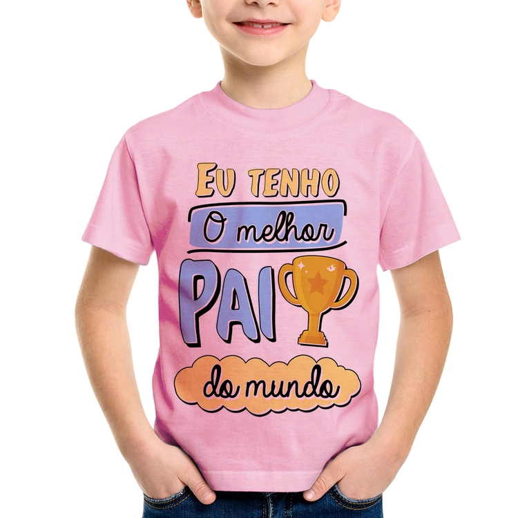 Camiseta Infantil Eu tenho o melhor pai do mundo - Rosa Bebê