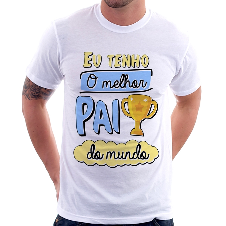 Camiseta Eu tenho o melhor pai do mundo