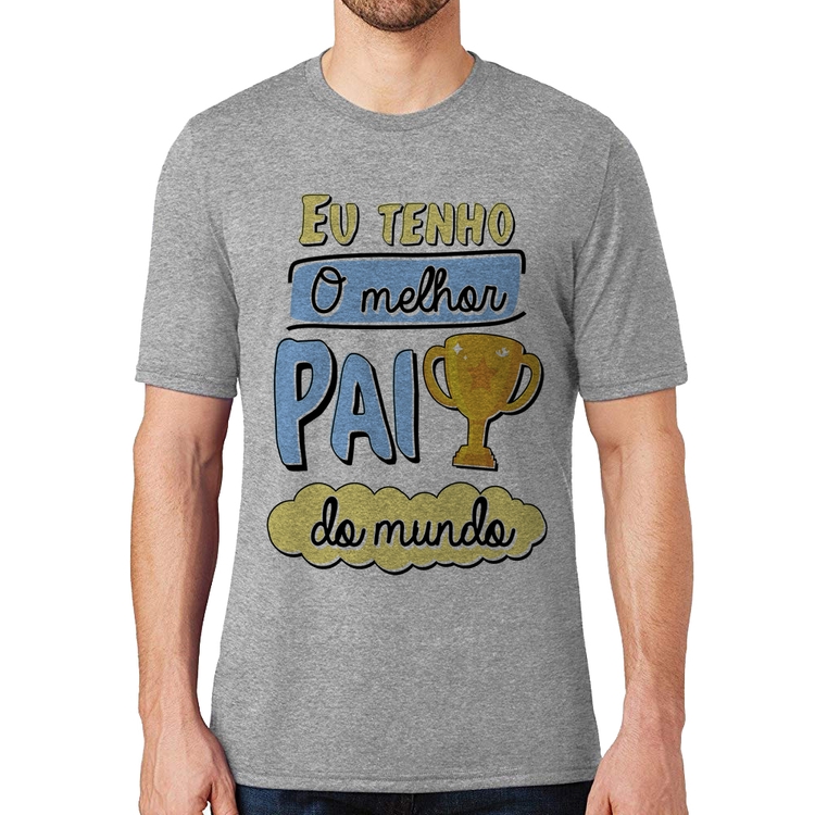 Camiseta Eu tenho o melhor pai do mundo - Cinza