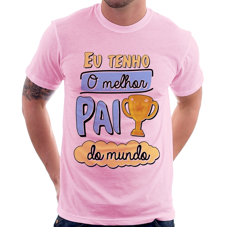 Camiseta Eu tenho o melhor pai do mundo - Rosa Bebê