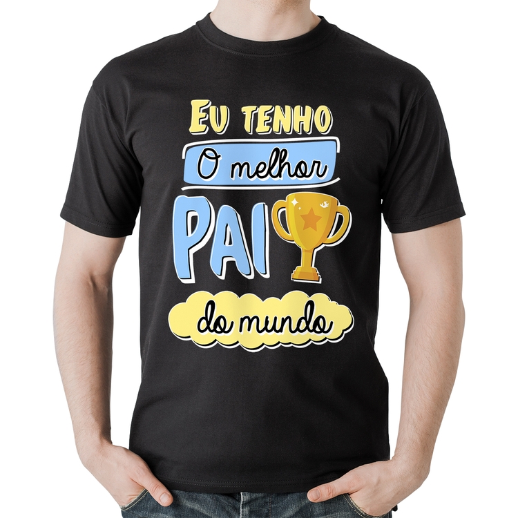 Camiseta Algodão Eu tenho o melhor pai do mundo