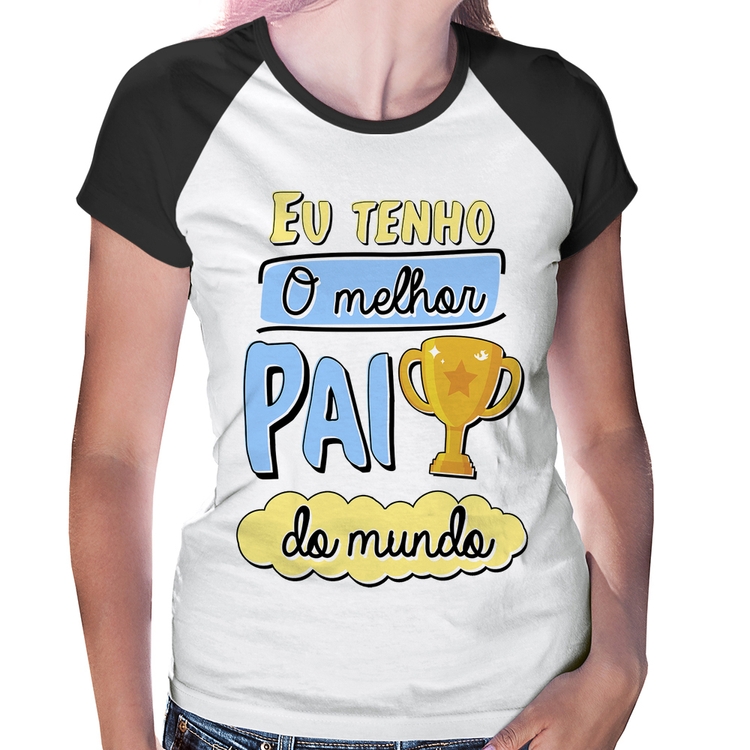 Baby Look Raglan Eu tenho o melhor pai do mundo