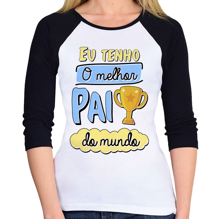 Baby Look Raglan Eu tenho o melhor pai do mundo Manga 3/4