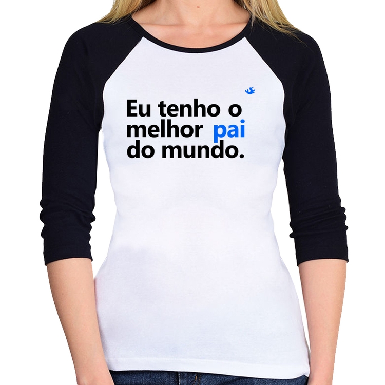 Baby Look Raglan Eu tenho o melhor pai do mundo. Manga 3/4