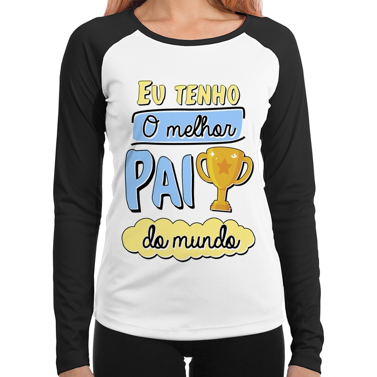 Baby Look Raglan Eu tenho o melhor pai do mundo Manga Longa