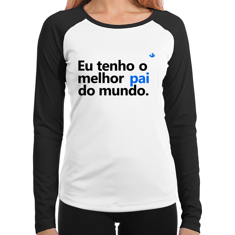 Baby Look Raglan Eu tenho o melhor pai do mundo. Manga Longa