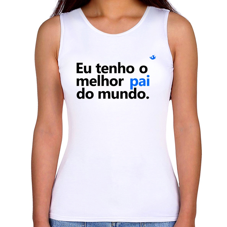 Regata Feminina Eu tenho o melhor pai do mundo.