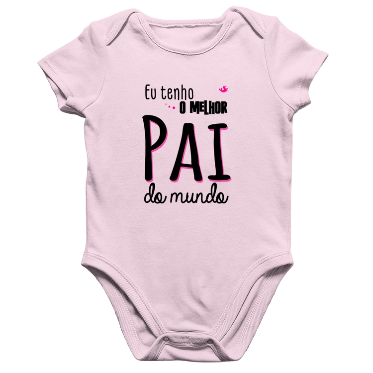 Body Bebê Algodão Eu tenho o melhor pai do mundo (rosa) - Rosa Bebê