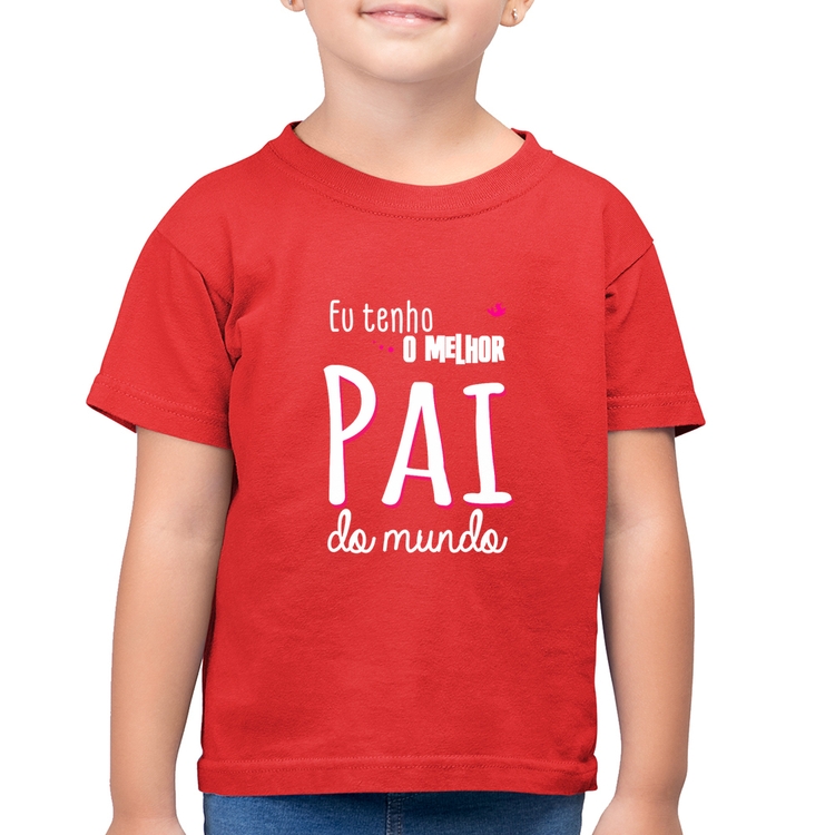 Camiseta Algodão Infantil Eu tenho o melhor pai do mundo (rosa) - Vermelha