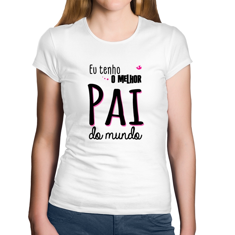 Baby Look Algodão Eu tenho o melhor pai do mundo (rosa) - Branca