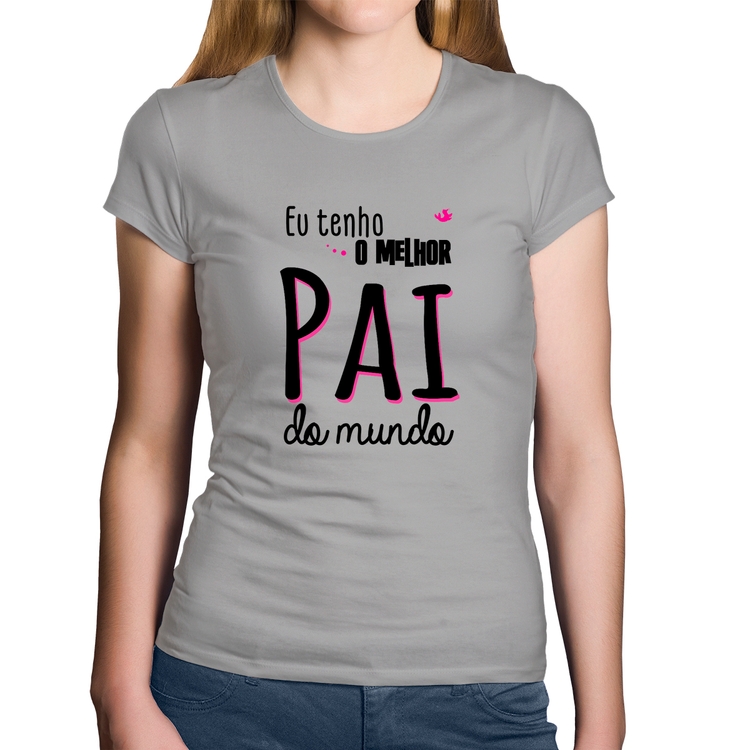 Baby Look Algodão Eu tenho o melhor pai do mundo (rosa) - Cinza