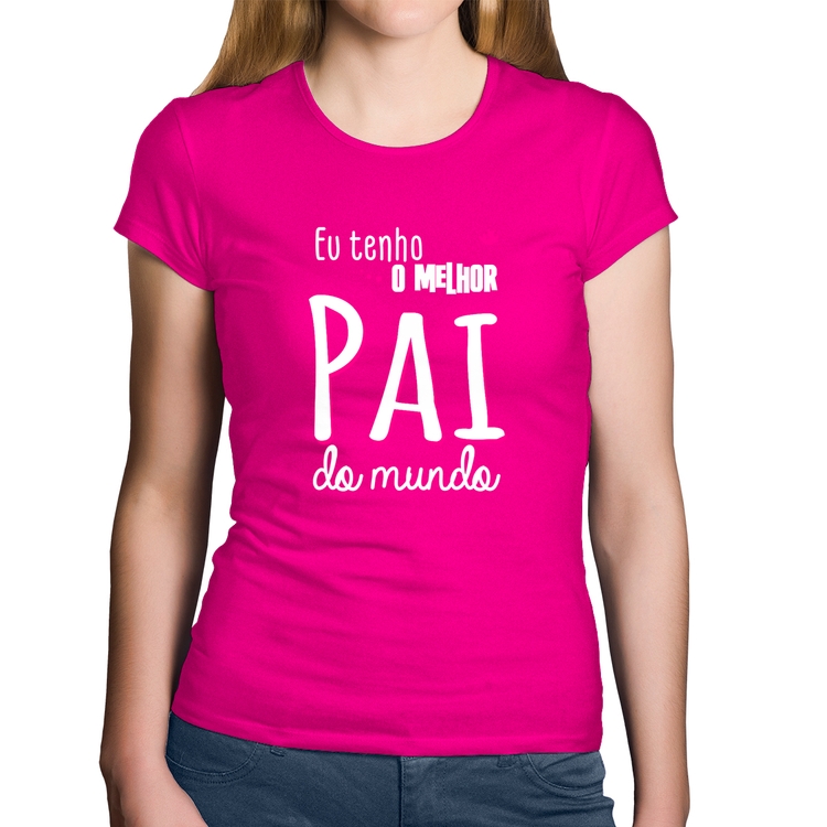 Baby Look Algodão Eu tenho o melhor pai do mundo (rosa) - Rosa