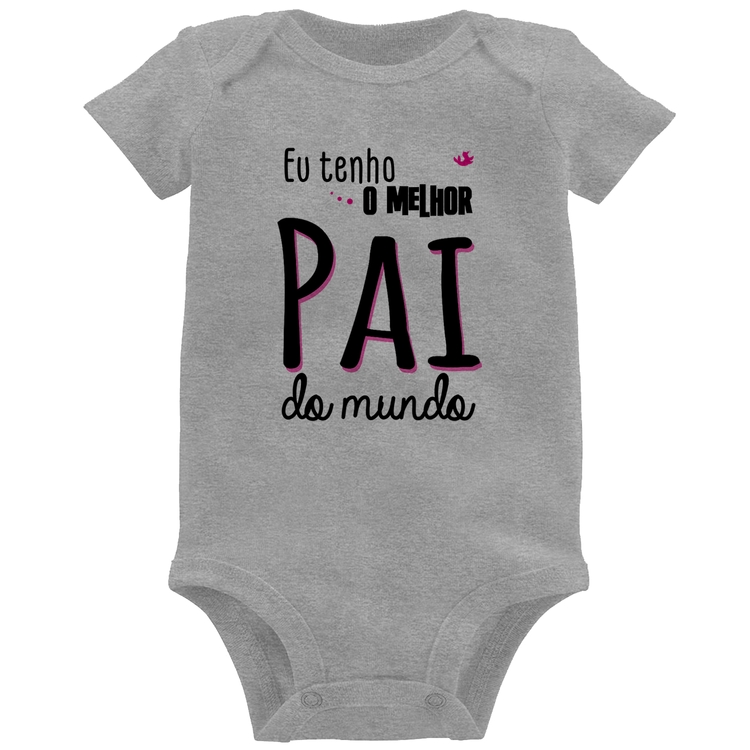 Body Bebê Eu tenho o melhor pai do mundo (rosa) - Cinza