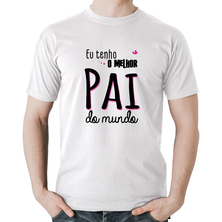Camiseta Algodão Eu tenho o melhor pai do mundo (rosa) - Branca