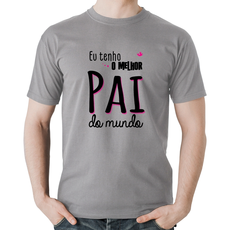 Camiseta Algodão Eu tenho o melhor pai do mundo (rosa) - Cinza