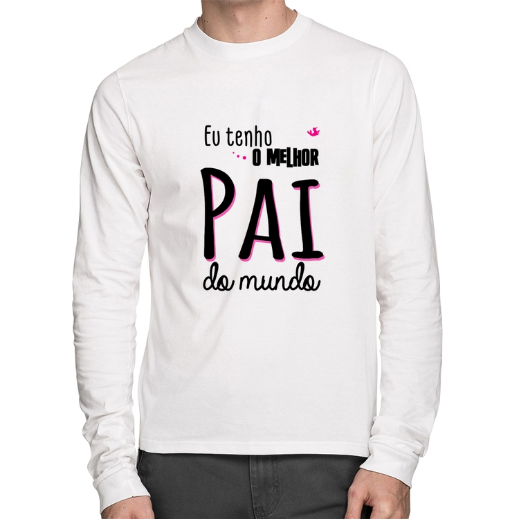 Camiseta Algodão Eu tenho o melhor pai do mundo (rosa) Manga Longa - Branca