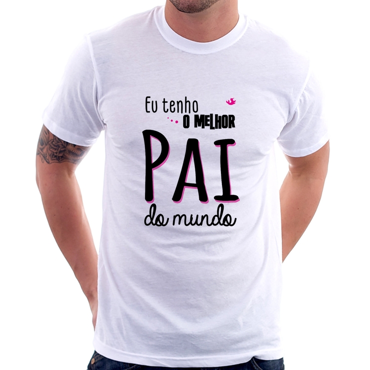 Camiseta Eu tenho o melhor pai do mundo (rosa)