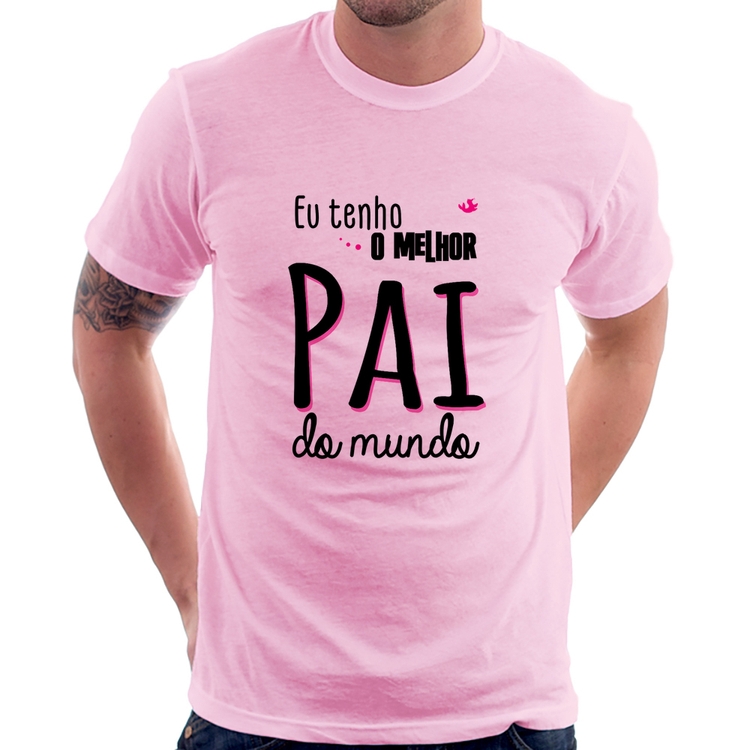 Camiseta Eu tenho o melhor pai do mundo (rosa) - Rosa Bebê
