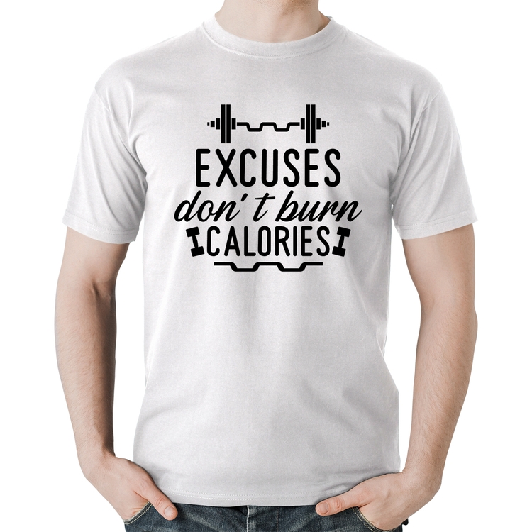 Camiseta Algodão Excuses Don't Burn Calories - Branca